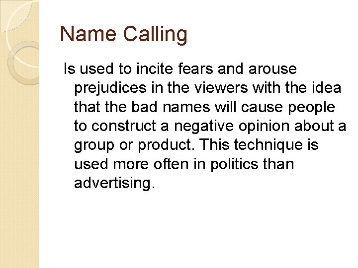 Name Calling Is used to incite fears and arouse prejudices in the viewers with