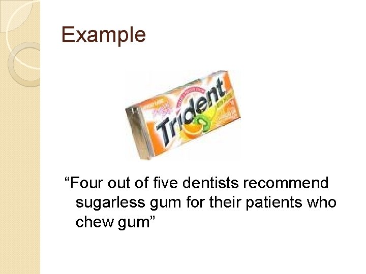 Example “Four out of five dentists recommend sugarless gum for their patients who chew