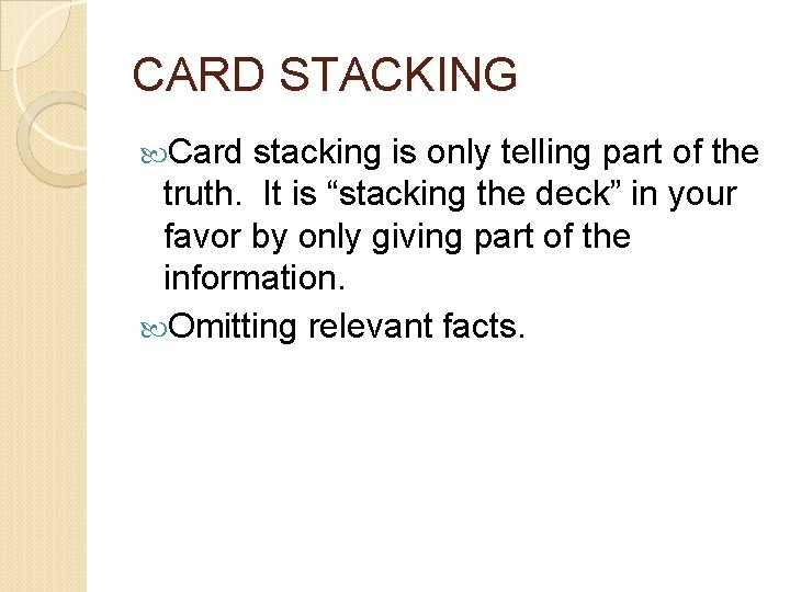 CARD STACKING Card stacking is only telling part of the truth. It is “stacking