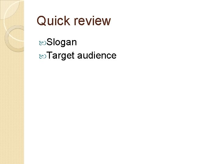 Quick review Slogan Target audience 