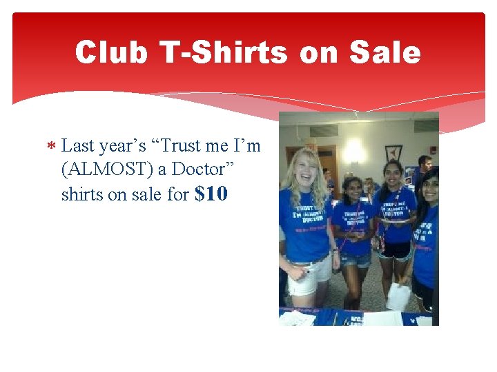 Club T-Shirts on Sale Last year’s “Trust me I’m (ALMOST) a Doctor” shirts on