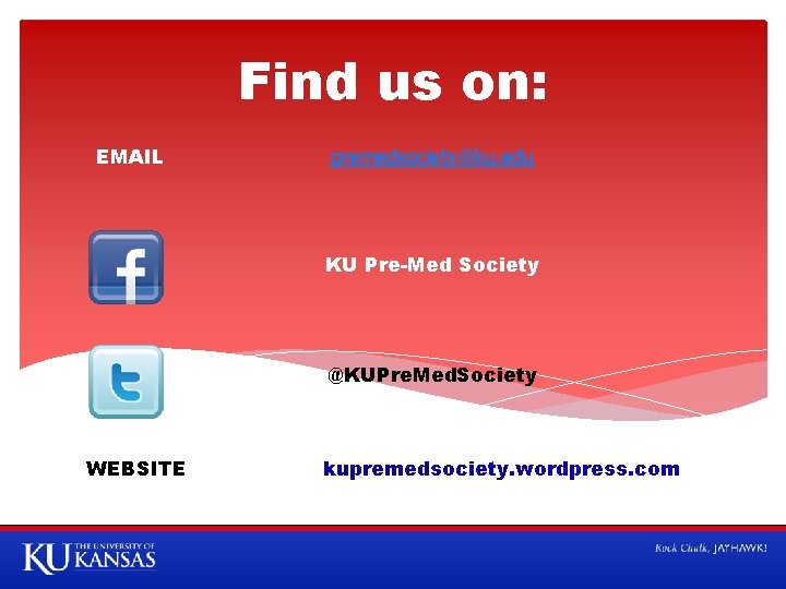 Find us on: EMAIL premedsociety@ku. edu KU Pre-Med Society @KUPre. Med. Society WEBSITE kupremedsociety.