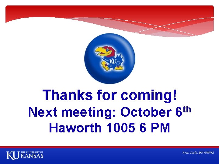 Thanks for coming! Next meeting: October 6 th Haworth 1005 6 PM 