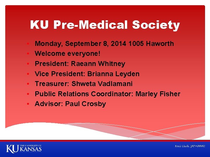 KU Pre-Medical Society • • Monday, September 8, 2014 1005 Haworth Welcome everyone! President: