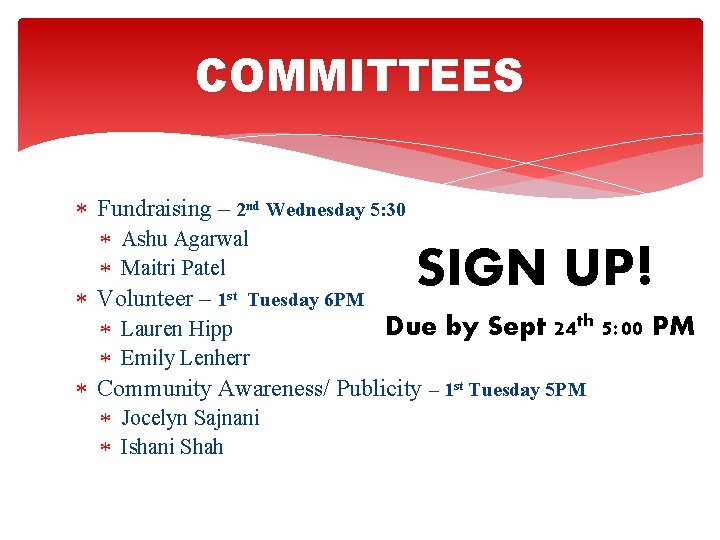 COMMITTEES Fundraising – 2 nd Wednesday 5: 30 Ashu Agarwal Maitri Patel Volunteer –