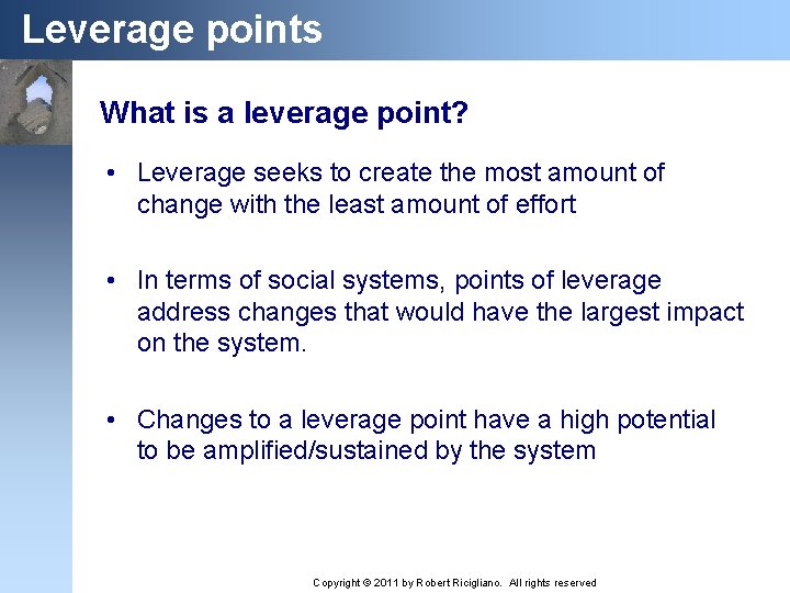 Leverage points What is a leverage point? • Leverage seeks to create the most