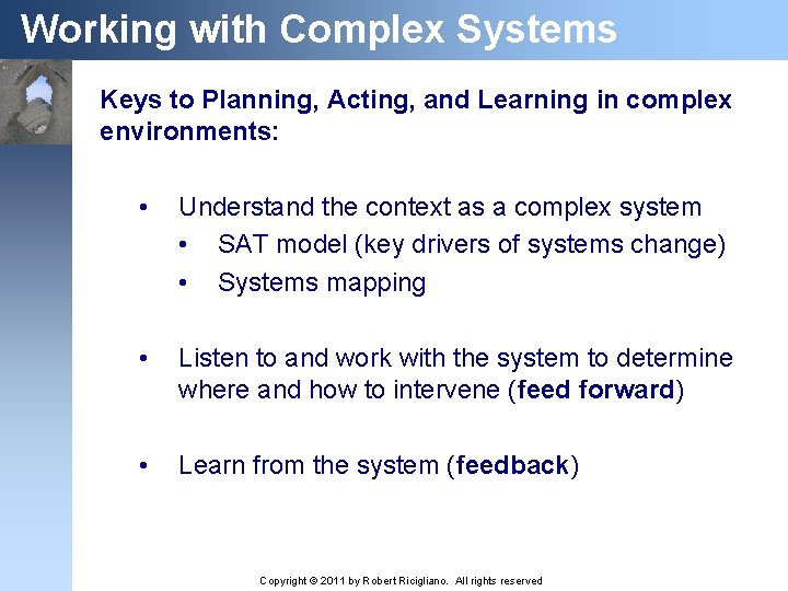 Working with Complex Systems Keys to Planning, Acting, and Learning in complex environments: •