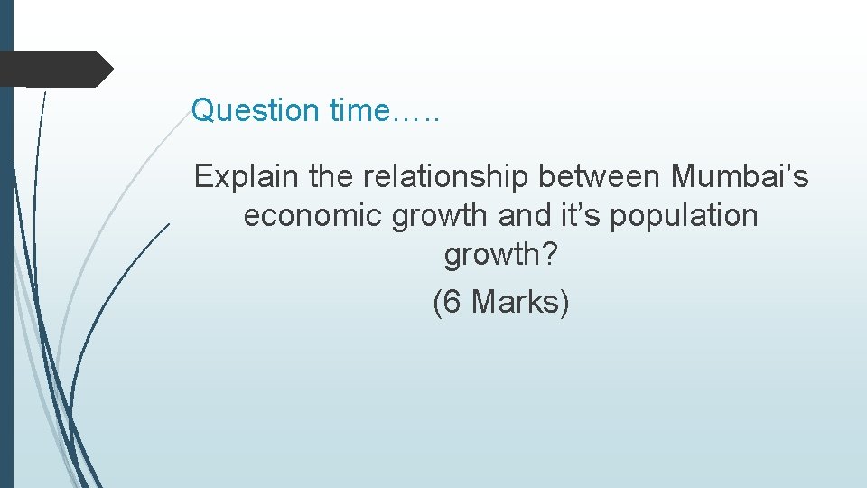 Question time…. . Explain the relationship between Mumbai’s economic growth and it’s population growth?