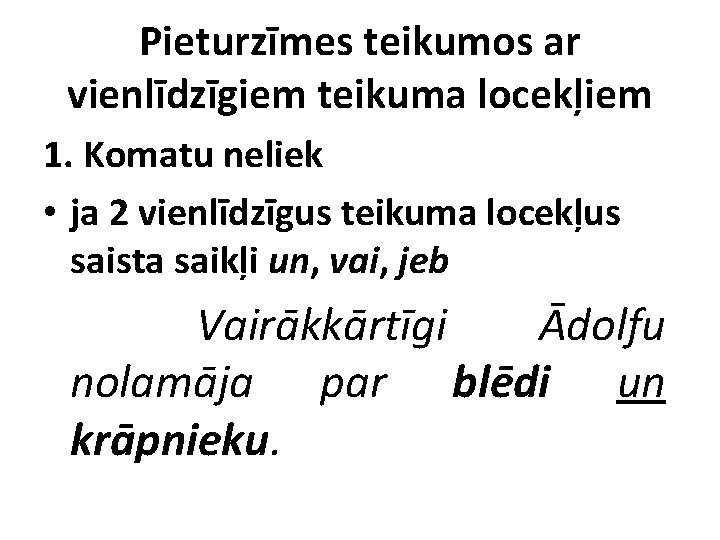 Pieturzīmes teikumos ar vienlīdzīgiem teikuma locekļiem 1. Komatu neliek • ja 2 vienlīdzīgus teikuma