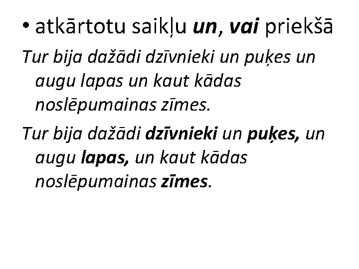  • atkārtotu saikļu un, vai priekšā Tur bija dažādi dzīvnieki un puķes un