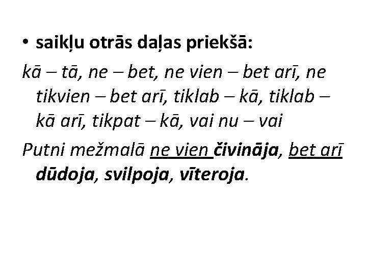  • saikļu otrās daļas priekšā: kā – tā, ne – bet, ne vien