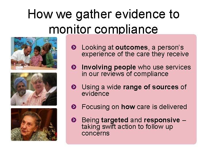 How we gather evidence to monitor compliance Looking at outcomes, a person’s experience of