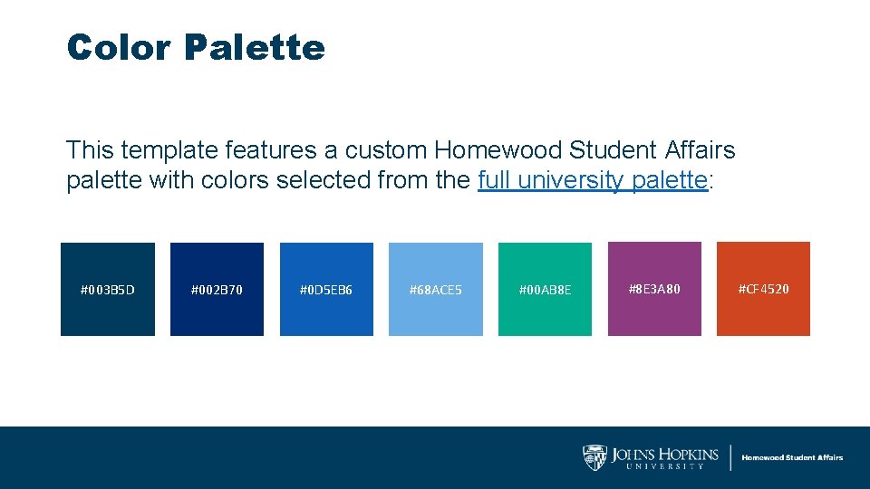 Color Palette This template features a custom Homewood Student Affairs palette with colors selected