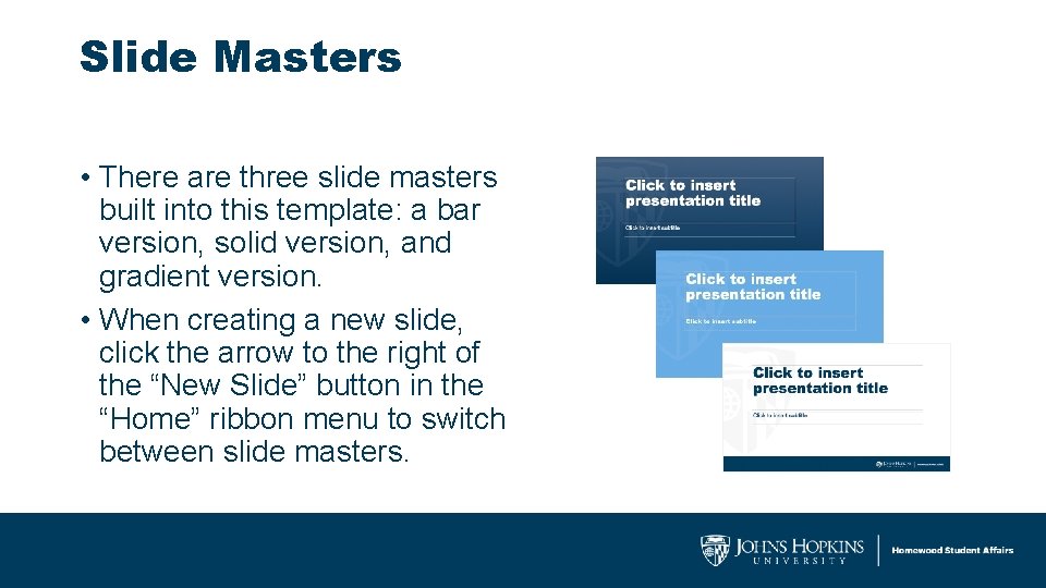 Slide Masters • There are three slide masters built into this template: a bar