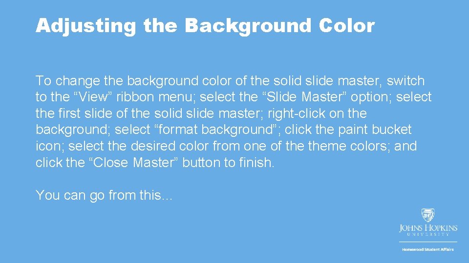 Adjusting the Background Color To change the background color of the solid slide master,