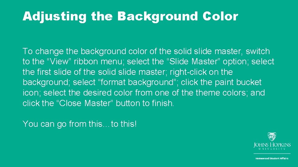 Adjusting the Background Color To change the background color of the solid slide master,