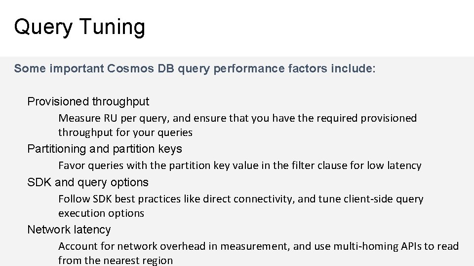 Query Tuning Some important Cosmos DB query performance factors include: Provisioned throughput Measure RU