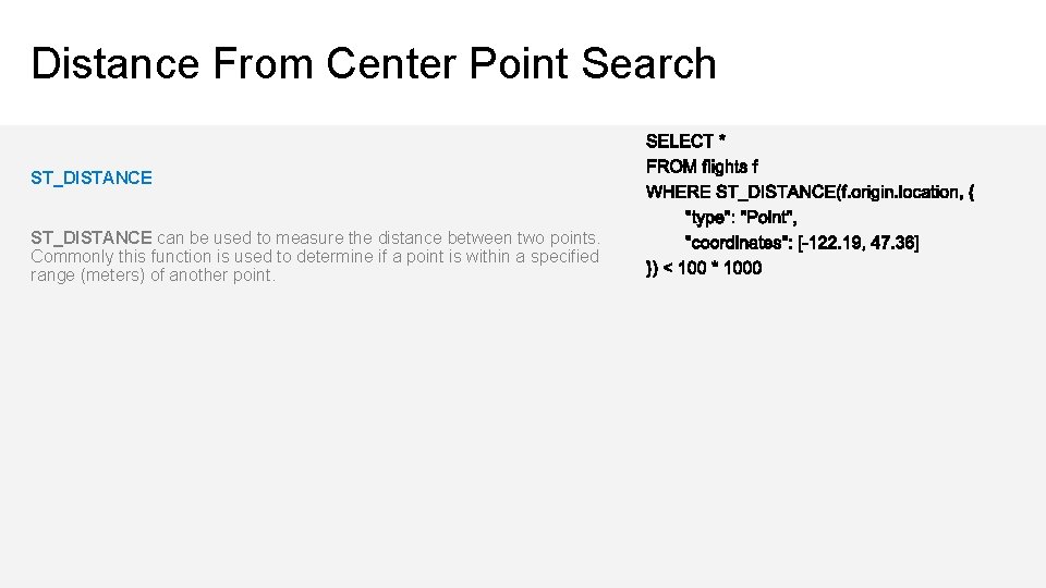 Distance From Center Point Search ST_DISTANCE can be used to measure the distance between