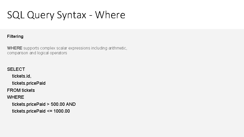 SQL Query Syntax - Where Filtering WHERE supports complex scalar expressions including arithmetic, comparison