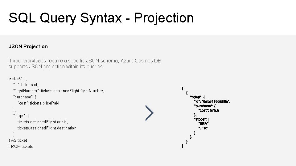 SQL Query Syntax - Projection JSON Projection If your workloads require a specific JSON