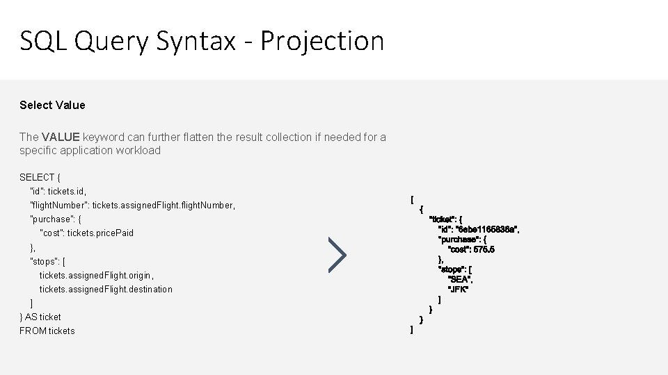 SQL Query Syntax - Projection Select Value The VALUE keyword can further flatten the