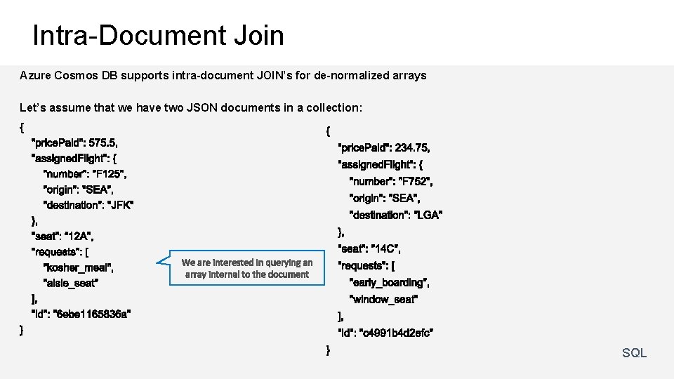 Intra-Document Join Azure Cosmos DB supports intra-document JOIN’s for de-normalized arrays Let’s assume that