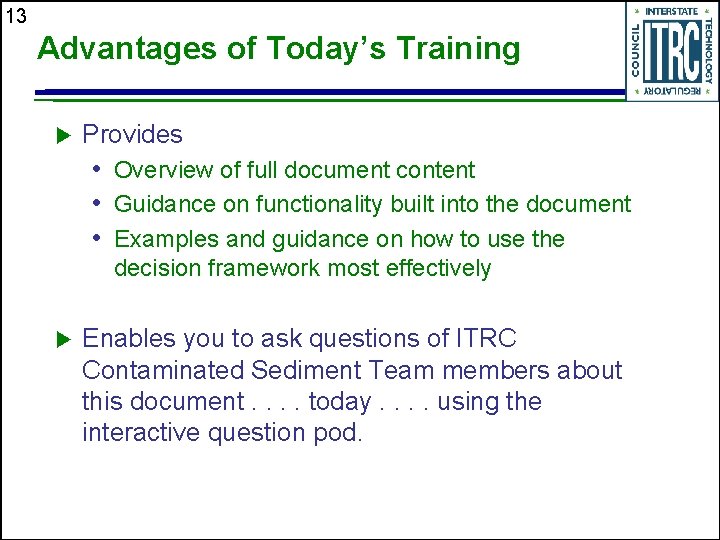 13 Advantages of Today’s Training Provides • Overview of full document content • Guidance