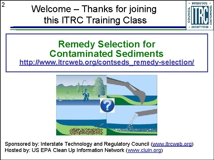 2 Welcome – Thanks for joining this ITRC Training Class Remedy Selection for Contaminated