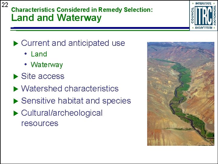 22 Characteristics Considered in Remedy Selection: Land Waterway Current and anticipated use • Land