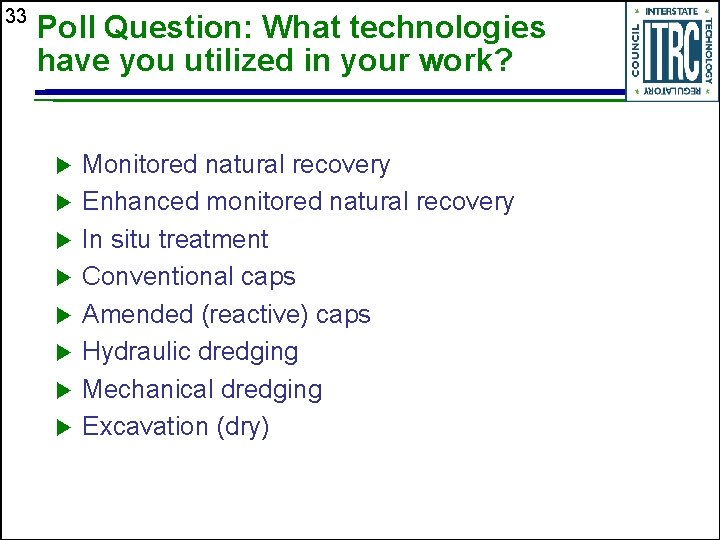 33 Poll Question: What technologies have you utilized in your work? Monitored natural recovery