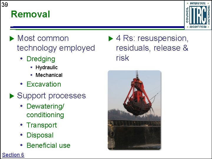 39 Removal Most common technology employed • Dredging § Hydraulic § Mechanical • Excavation