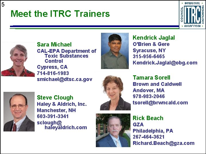 5 Meet the ITRC Trainers Kendrick Jaglal Sara Michael CAL-EPA Department of Toxic Substances