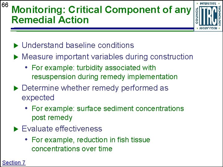 66 Monitoring: Critical Component of any Remedial Action Understand baseline conditions Measure important variables