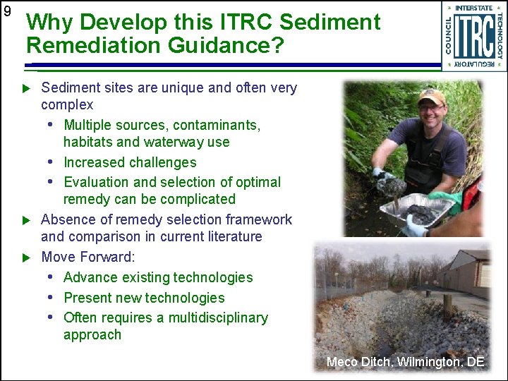 9 Why Develop this ITRC Sediment Remediation Guidance? Sediment sites are unique and often