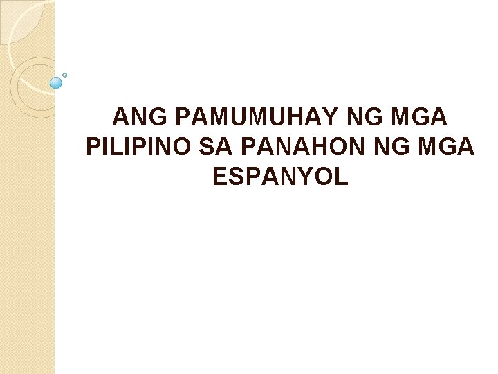 ANG PAMUMUHAY NG MGA PILIPINO SA PANAHON NG MGA ESPANYOL 