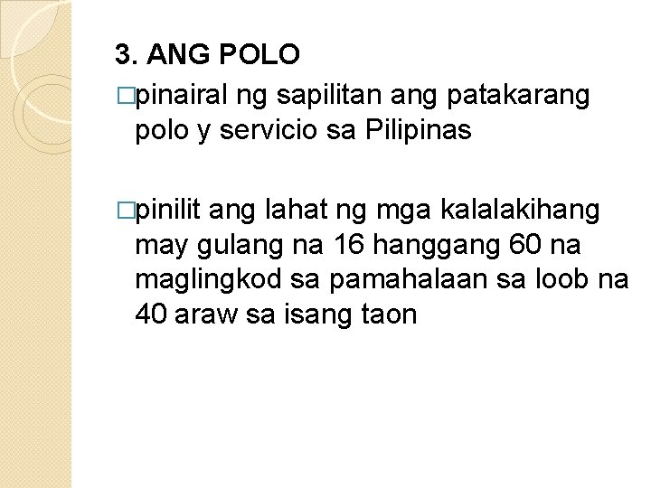 3. ANG POLO �pinairal ng sapilitan ang patakarang polo y servicio sa Pilipinas �pinilit