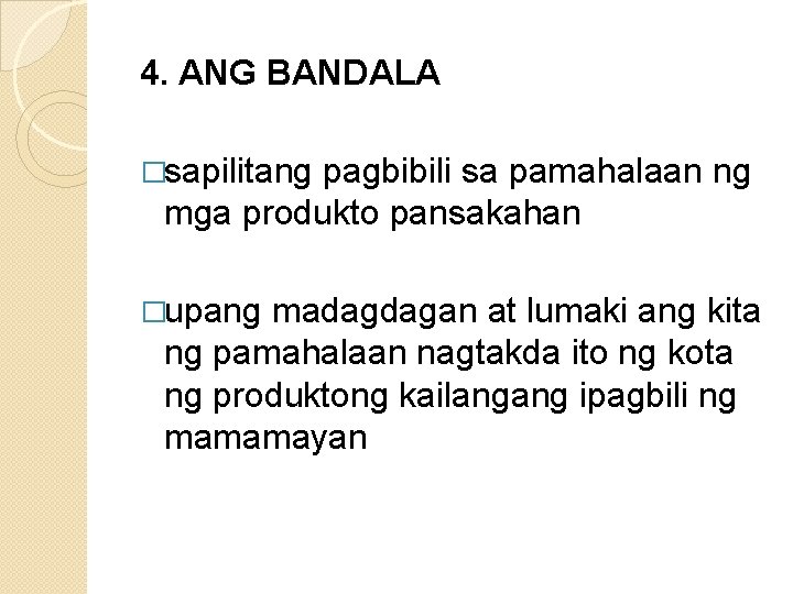 4. ANG BANDALA �sapilitang pagbibili sa pamahalaan ng mga produkto pansakahan �upang madagdagan at