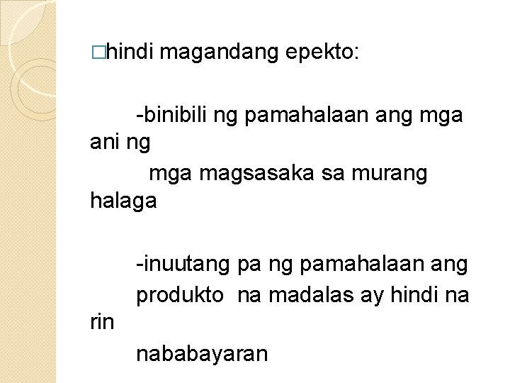 �hindi magandang epekto: -binibili ng pamahalaan ang mga ani ng mga magsasaka sa murang