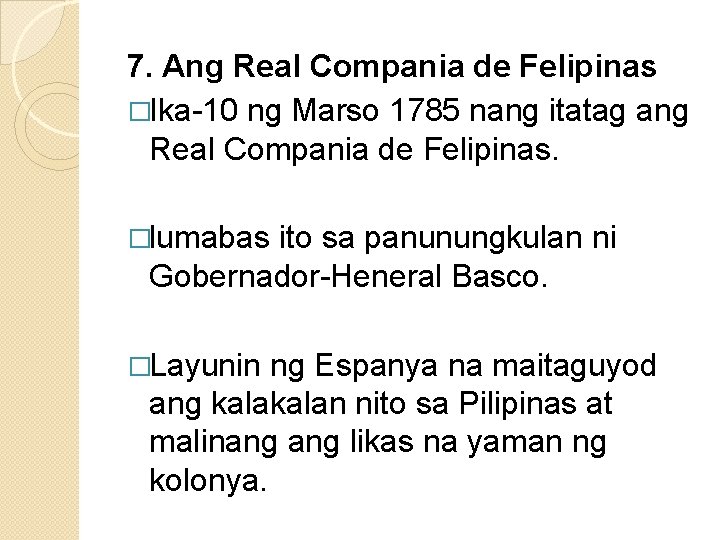 7. Ang Real Compania de Felipinas �Ika-10 ng Marso 1785 nang itatag ang Real