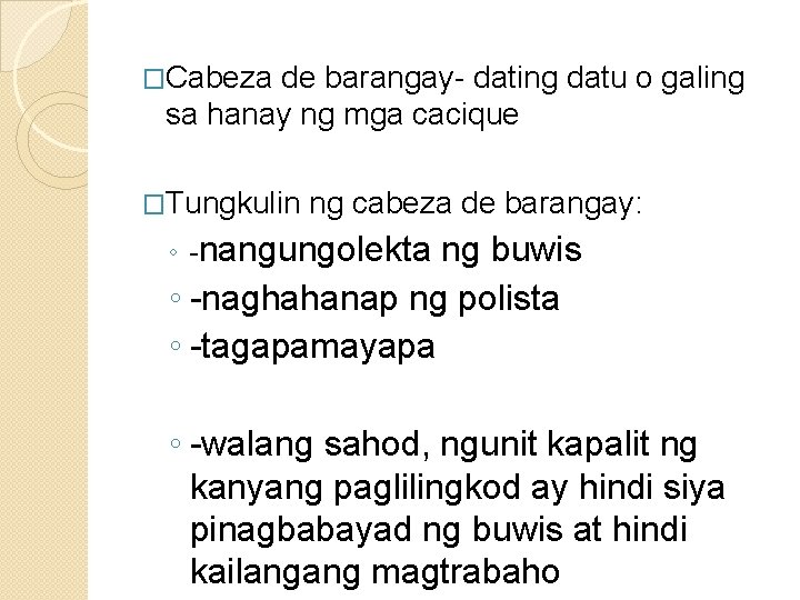 �Cabeza de barangay- dating datu o galing sa hanay ng mga cacique �Tungkulin ng