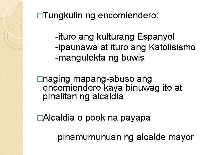 �Tungkulin ng encomiendero: -ituro ang kulturang Espanyol -ipaunawa at ituro ang Katolisismo -mangulekta ng