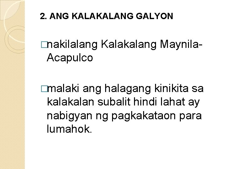 2. ANG KALANG GALYON �nakilalang Kalakalang Maynila- Acapulco �malaki ang halagang kinikita sa kalan