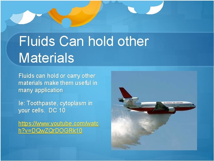 Fluids Can hold other Materials Fluids can hold or carry other materials make them