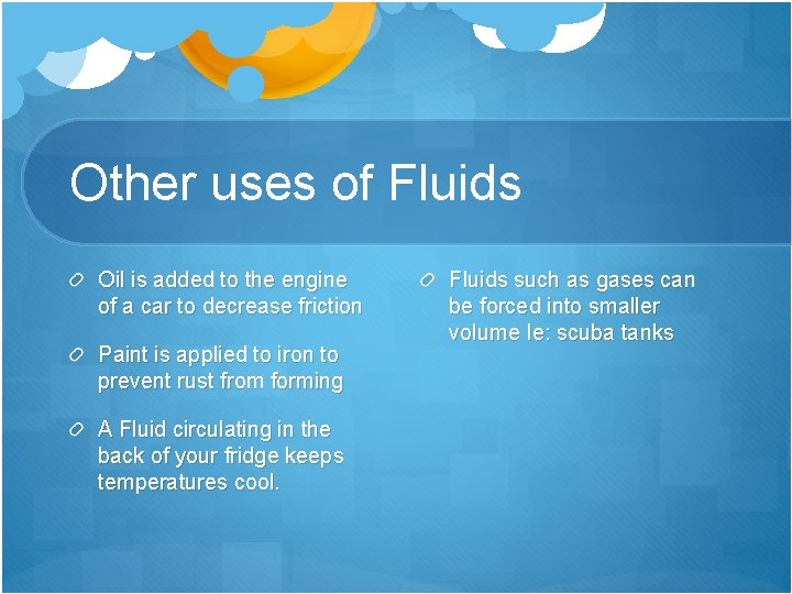 Other uses of Fluids Oil is added to the engine of a car to