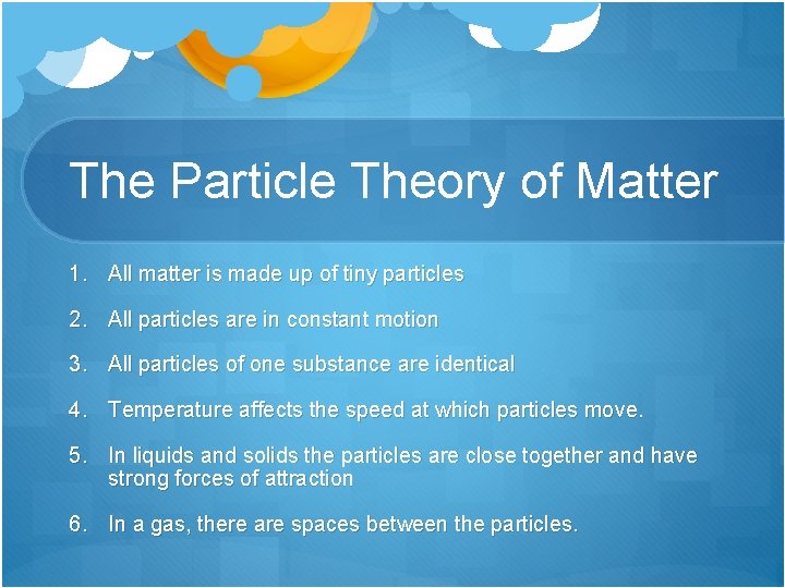The Particle Theory of Matter 1. All matter is made up of tiny particles