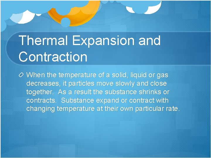 Thermal Expansion and Contraction When the temperature of a solid, liquid or gas decreases,