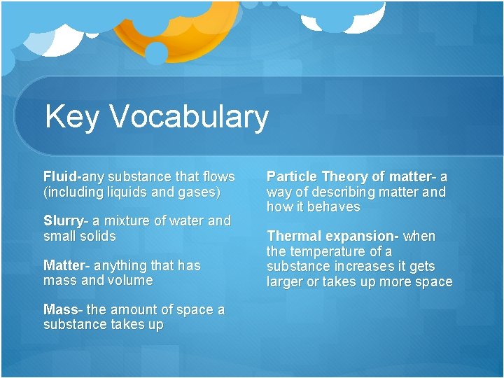 Key Vocabulary Fluid-any substance that flows (including liquids and gases) Slurry- a mixture of