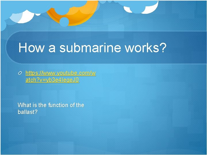 How a submarine works? https: //www. youtube. com/w atch? v=yb 3 e 4 Iege.