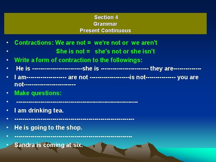 Section 4 Grammar Present Continuous • Contractions: We are not = we‘re not or
