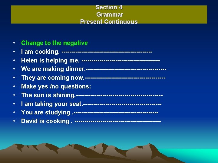 Section 4 Grammar Present Continuous • • • Change to the negative I am